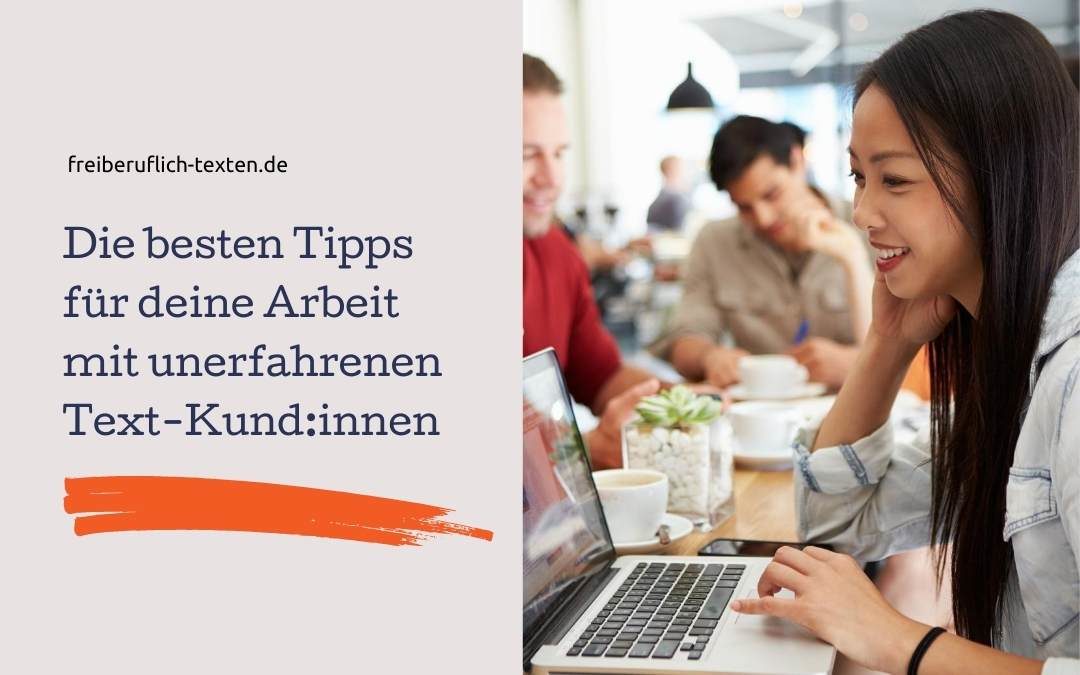 Tipps für deine Arbeit mit unerfahrenen Text-Kund:innen